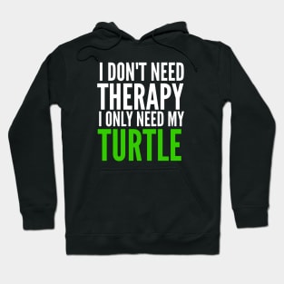 I don't need therapy I only need my turtle Hoodie